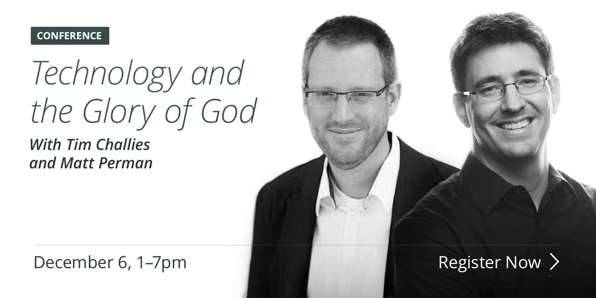 Technology and the Glory of God with Matt Perman and Tim Challies